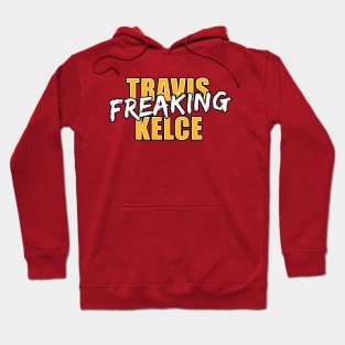 Travis Freaking Kelce Hoodie